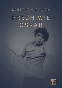 Frech wie Oskar - Dietrich Rauch - E-Book
