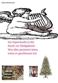 Ein Supermarkt in der Nacht vor Heiligabend - Was alles passieren kann, wenn er geschlossen hat - inken dietzmann - E-Book