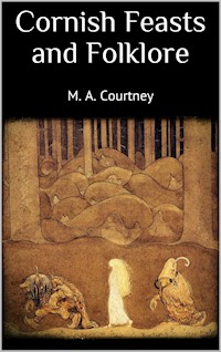 Cornish Feasts and Folklore - M. A. Courtney - E-Book