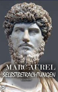 Selbstbetrachtungen. Illustriert - Marc Aurel - E-Book