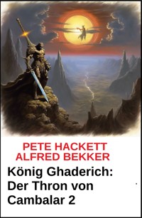 König Ghaderich: Der Thron von Cambalar 2 - Pete Hackett - E-Book