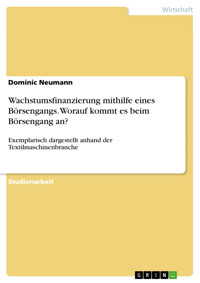 Wachstumsfinanzierung mithilfe eines Börsengangs. Worauf kommt es beim Börsengang an? - Dominic Neumann - E-Book