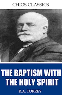 The Baptism with the Holy Spirit - R.A. Torrey - E-Book