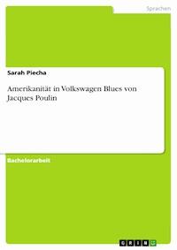 Amerikanität in Volkswagen Blues von Jacques Poulin - Sarah Piecha - E-Book