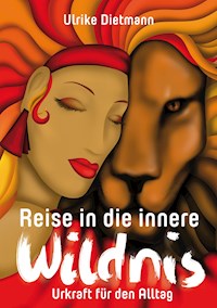 Reise in die innere Wildnis: Urkraft für den Alltag - Ulrike Dietmann - E-Book