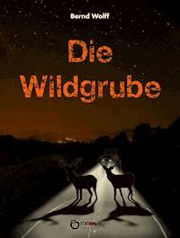 Die Wildgrube - Bernd Wolff - E-Book
