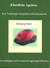 Künstliche Agenten - Eine Technologie mit großem Zukunftspotenzial - Prof. Dr., Wolfgang Weller - E-Book