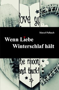 Wenn Liebe Winterschlaf hält - Marcel Pallasch - E-Book