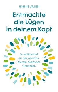 Entmachte die Lügen in deinem Kopf - Jennie Allen - E-Book