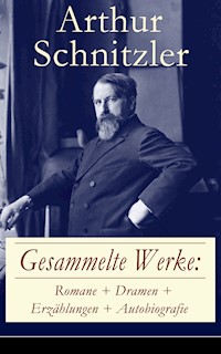 Gesammelte Werke: Romane + Dramen + Erzählungen + Autobiografie - Arthur Schnitzler - E-Book