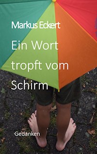 Ein Wort tropft vom Schirm - Markus Eckert - E-Book