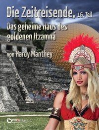 Die Zeitreisende, 16. Teil - Hardy Manthey - E-Book