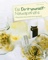 Die Do-it-yourself-Naturapotheke - Eva Fauma - E-Book