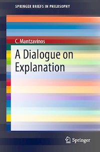 A Dialogue on Explanation - C. Mantzavinos - E-Book
