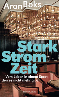 Starkstromzeit. Vom Leben in einem Staat, den es nicht mehr gibt - Aron Boks - E-Book