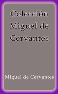 Colección Miguel de Cervantes - Miguel de Cervantes - E-Book
