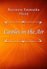 Castles in the Air - Baroness Emmuska Orczy - E-Book