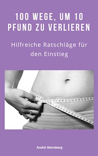 100 Wege, um 10 Pfund zu verlieren - Andre Sternberg - E-Book