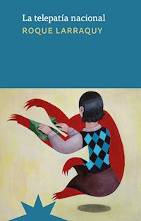 La telepatía nacional - Roque Larraquy - E-Book