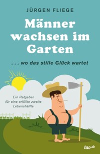 Männer wachsen im Garten - Jürgen Fliege - E-Book