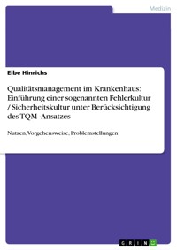 Qualitätsmanagement im Krankenhaus: Einführung einer sogenannten Fehlerkultur / Sicherheitskultur unter Berücksichtigung des TQM -Ansatzes - Eibe Hinrichs - E-Book