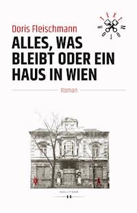 Alles, was bleibt oder Ein Haus in Wien - Doris Fleischmann - E-Book