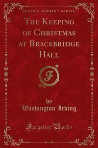 The Keeping of Christmas at Bracebridge Hall - Washington Irving - E-Book