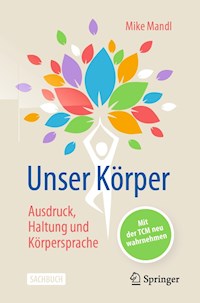 Unser Körper - Ausdruck, Haltung, Körpersprache - Mike Mandl - E-Book