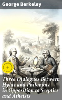 Three Dialogues Between Hylas and Philonous in Opposition to Sceptics and Atheists - George Berkeley - E-Book