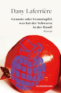 Granate oder Granatapfel, was hat der Schwarze in der Hand - Dany Laferrière - E-Book