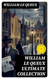 WILLIAM LE QUEUX Ultimate Collection - William Le Queux - E-Book