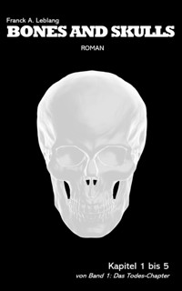 Bones and Skulls - Kapitel 1 bis 5 - Franck A. Leblang - E-Book