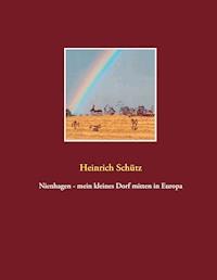 Nienhagen - mein kleines Dorf mitten in Europa - Heinrich Schütz - E-Book