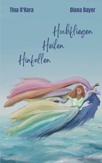 Hinfallen Heilen Hochfliegen - Tina O'Hara - E-Book