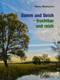 Damm und Deich - fruchtbar und reich - Hans Bentzien - E-Book