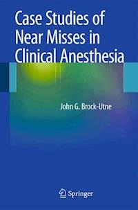 Case Studies of Near Misses in Clinical Anesthesia - PhD, John G. Brock-Utne, MD, FFA(SA) - E-Book