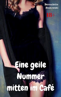 Eine geile Nummer mitten im Café - Bernadette Binkowski - E-Book