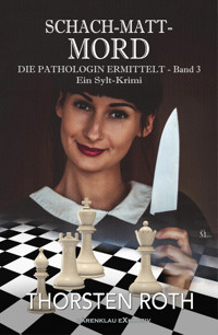Die Pathologin ermittelt, Band 3: Schach-Matt-Mord – Ein Sylt-Krimi - Thorsten Roth - E-Book