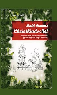 Bald kimmt's Christkindsche! - Hans W. Wolff - E-Book