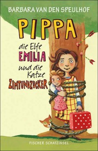 Pippa, die Elfe Emilia und die Katze Zimtundzucker - Barbara van den Speulhof - E-Book