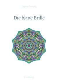 Die blaue Brille, eine zauber-hafte Brille - Dagmar Stimpfig - E-Book
