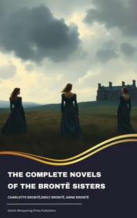 The Complete Novels of the Brontë Sisters - Charlotte Bronte - kostenlos E-Book
