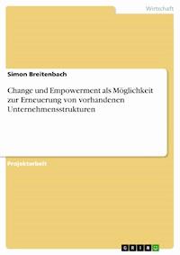Change und Empowerment als Möglichkeit zur Erneuerung von vorhandenen Unternehmensstrukturen - Simon Breitenbach - E-Book