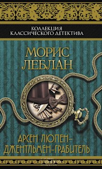 Арсен Люпен – джентльмен-грабитель (Arsen Ljupen – dzhentl'men-grabitel') - Морис Леблан - E-Book
