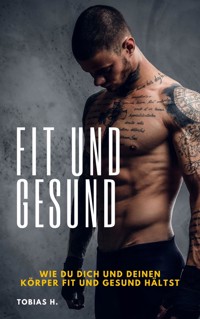 Fit und Gesund - wie du dich und deinen Körper fit und gesund hältst - Tobias Hopfmüller - E-Book