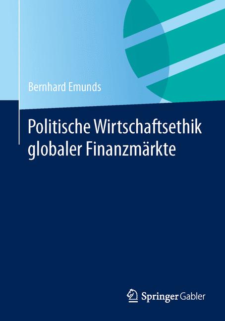 Politische Wirtschaftsethik globaler Finanzmärkte - Bernhard Emunds - E-Book