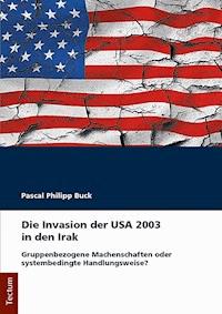 Die Invasion der USA 2003 in den Irak - Pascal Philipp Buck - E-Book