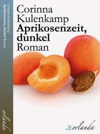Aprikosenzeit, dunkel - Corinna Kulenkamp - E-Book