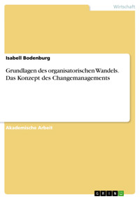 Grundlagen des organisatorischen Wandels. Das Konzept des Changemanagements - Isabell Bodenburg - E-Book