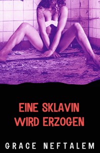 Eine Sklavin wird erzogen - Grace Neftalem - E-Book